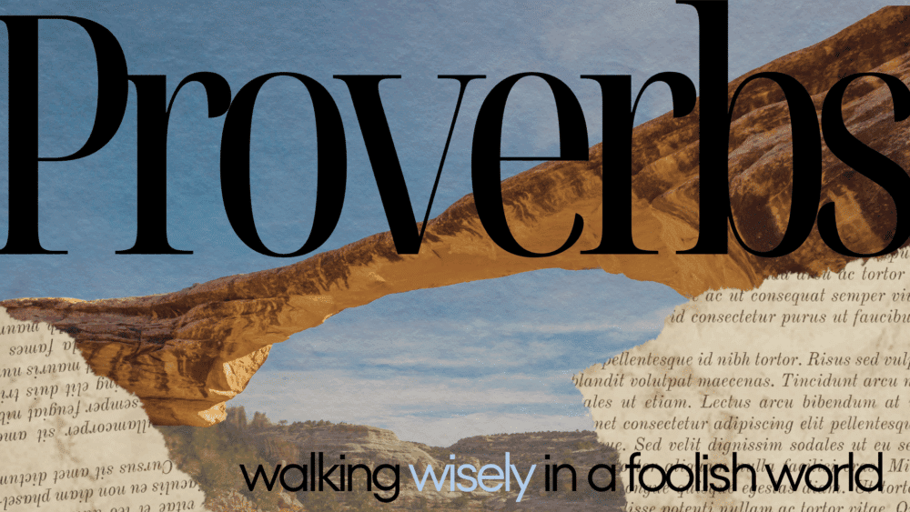 Proverbs: Walking Wisely in a Foolish World